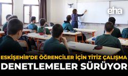 Eskişehir'de Öğrenciler İçin Titiz Çalışma: Denetlemeler Sürüyor