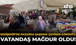 Eskişehir'de Pazarda Şaşkına Çeviren Görüntü: Vatandaş Mağdur Oldu!