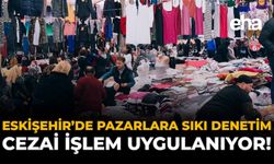 Eskişehir'de Pazarlar Sıkı Denetim: Cezai İşlem Uygulanıyor!