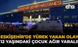 Eskişehir'de Yürek Yakan Olay: 12 Yaşındaki Çocuk Ağır Yaralı!