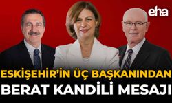 Eskişehir'in Üç Başkanından Berat Kandili Mesajı