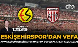 Eskişehirspor'dan Vefa: Ayvalıkgücü Belediyespor Maçında Duygusal Anlar Yaşanacak!