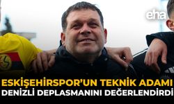 Eskişehirspor'un Teknik Adamı, Denizli Deplasmanını Değerlendirdi