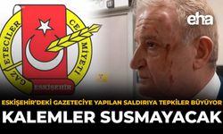 Eskişehir’deki Gazeteciye Yapılan Saldırıya Tepkiler Büyüyor: “Kalemler Susmayacak”