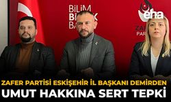 Zafer Partisi Eskişehir İl Başkanı Demirden Umut Hakkına Sert Tepki