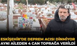 Eskişehir’de Deprem Acısı Dinmiyor: Aynı Aileden 4 Can Toprağa Verildi