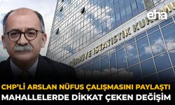 CHP’li Arslan Nüfus Çalışmasını Paylaştı: Mahallelerde Dikkat Çeken Değişim