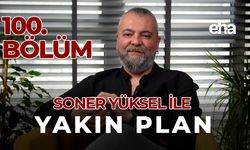 Soner Yüksel ile Yakın Plan - 100. Bölüm