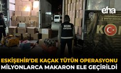 Eskişehir’de Kaçak Tütün Operasyonu: Milyonlarca Makaron Ele Geçirildi