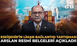 Eskişehir’in Liman Bağlantısı Tartışması: Arslan Resmi Belgeleri Açıkladı!