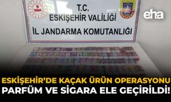 Eskişehir'de Kaçak Ürün Operasyonu: Parfüm ve Sigara Ele Geçirildi!