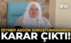 Zeynep Akgün Soruşturmasında Karar Çıktı!