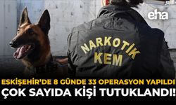 Eskişehir'de 8 Günde 33 Operasyon Yapıldı: Çok Sayıda Kişi Tutuklandı!