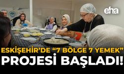 Eskişehir’de “7 Bölge 7 Yemek” Projesi Başladı