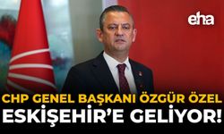 CHP Genel Başkanı Özgür Özel, Eskişehir'e Geliyor!