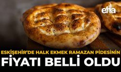 Eskişehir’de Halk Ekmek Ramazan Pidesinin Fiyatı Belli Oldu