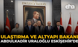Ulaştırma ve Altyapı Bakanı Abdulkadir Uraloğlu Eskişehir’de