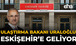 Ulaştırma Bakanı Uraloğlu Eskişehir’e Geliyor