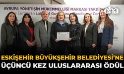 Eskişehir Büyükşehir Belediyesi'ne Üçüncü Kez Uluslararası Ödül