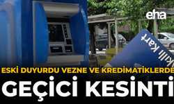 ESKİ Duyurdu: Vezne ve Kredimatiklerde Geçici Kesinti