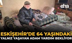 Eskişehir'de 64 Yaşındaki Yalnız Yaşayan Adam Yardım Bekliyor