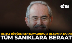 Yılmaz Büyükerşen Davasında 13 Yıl Sonra Karar: Tüm Sanıklara Beraat