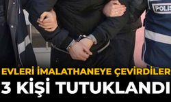 Evleri İmalathaneye Çevirdiler: 3 Kişi Tutuklandı