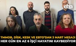 TMMOB, DİSK, KESK ve EBTO’dan 3 Mart Mesajı: “Her Gün En Az 6 Emekçi Hayatını Kaybediyor”
