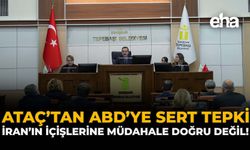 Ataç’tan ABD’ye Sert Tepki: “İran’ın İçişlerine Müdahale Doğru Değil”