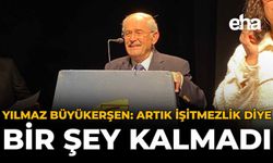 Yılmaz Büyükerşen: Artık İşitmezlik Diye Bir Şey Kalmadı