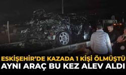 Eskişehir'de Kazada 1 Kişi Ölmüştü: Aynı Araç Bu Kez Alev Aldı