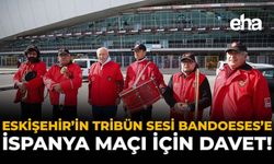 Eskişehir’in Tribün Sesi BandoESES’e İspanya Maçı İçin Davet!
