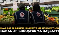 Halde 80 TL Bildirip Markette 250 TL'ye Sattılar: Bakanlık Soruşturma Başlattı