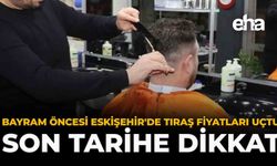 Bayram Öncesi Eskişehir'de Tıraş Fiyatları Uçtu: Son Tarihe Dikkat