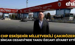 CHP Eskişehir Milletvekili Çakırözer, Sincan Cezaevi’nde Tanju Özcan’ı Ziyaret Etti