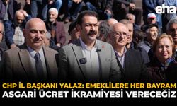 CHP İl Başkanı Yalaz: “Emeklilere Her Bayram Asgari Ücret İkramiyesi Vereceğiz”