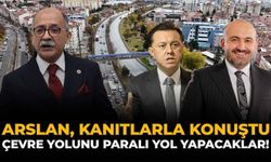 Arslan, Kanıtlarla Konuştu: Çevre Yolunu Paralı Yol Yapacaklar!