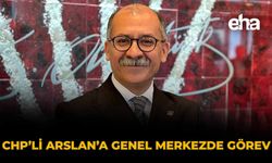 CHP’li Arslan’a Genel Merkezde Görev