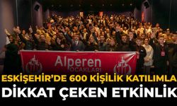 Eskişehir’de 600 Kişilik Katılımla Dikkat Çeken Etkinlik