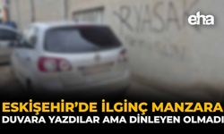 Eskişehir'de İlginç Manzara: Duvara Yazdılar Ama Dinleyen Olmadı
