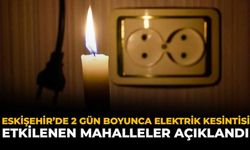 Eskişehir'de 2 Gün Boyunca Elektrik Kesintisi: Etkilenen Mahalleler Açıklandı