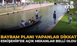 Bayram Planı Yapanlar Dikkat: Eskişehir'de Açık Mekanlar Belli Oldu