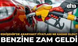 Eskişehir'de Akaryakıt Fiyatları Ne Kadar Oldu? Benzine Zam Geldi