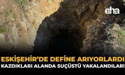 Eskişehir'de Define Arıyorlardı: Kazdıkları Alanda Suçüstü Yakalandılar!