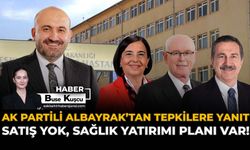 AK Partili Albayrak’tan Tepkilere Yanıt: Satış Yok, Sağlık Yatırımı Planı Var!