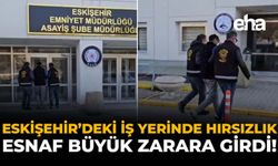 Eskişehir'deki İş Yerinde Hırsızlık: Esnaf Büyük Zarara Girdi!
