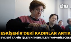 Eskişehir'deki Kadınlar Artık Evdeki Tamir İşlerini Kendileri Yapabilecek!