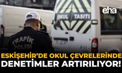 Eskişehir'deki Okul Çevrelerinde Denetimler Artırılıyor!