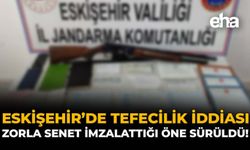 Eskişehir'de Tefecilik İddiası: Zorla Senet İmzalattığı Öne Sürüldü!