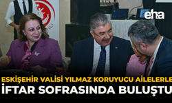 Eskişehir Valisi Yılmaz Koruyucu Ailelerle İftar Sofrasında Buluştu